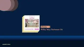 O3ohn Milky Way Between Us (OST Search: WWW) 1 hour