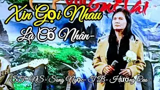 CA KH&Uacute;C- XIN GỌI NHAU L&Agrave; CỐ NH&Acirc;N- ST-NS- SONG NGỌC- TB- HƯƠNG CAO.