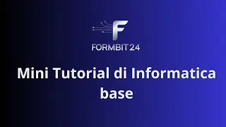 Mini Tutorial di Informatica Base FormBit24 Modulo 4: Strumenti di Produttività