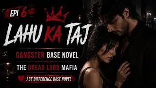 Lahu ka taj🔥🔥|Ganster base novel👿👿|The dread lord🔥🔥|age difference base novel&hearts;️&hearts;️