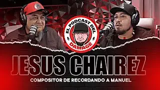 COMPOSITOR DE RECORDANDO A MANUEL ( JESUS CHAIREZ ) - EL PODCAST DEL DAMAGE #32
