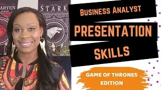 Business Analyst Training -  How to present  to sr. mgt, staff & clients [Game of thrones]