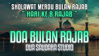 SHOLAWAT DOA RAJAB - HARI KE 8 | ALLAHUMMA BARIKLANA FI ROJABA