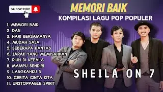 SHEILA ON 7 - MEMORI BAIK - DAN - HARI BERSAMANYA || LAGU POP TERPOPULER 2025