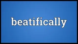 Beatifically Meaning