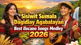 💫Sisiwit Sumala Dagidiay Agabalayan | Best Ilocano Songs Medley 2026 💫
