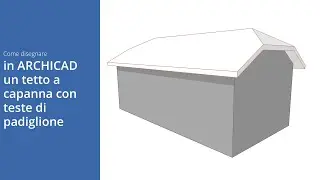 Come disegnare in ARCHICAD un tetto a capanna con teste di padiglione