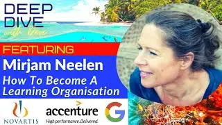 Becoming A Learning Organization With Mirjam Neelen In 2021 | Deep Dive