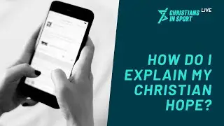 How do I explain my Christian hope? | Christians in Sport LIVE