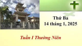 Thánh Lễ Thứ Ba ngày 14-01-2025 lúc 8:30 sáng giờ California, U.S.A.