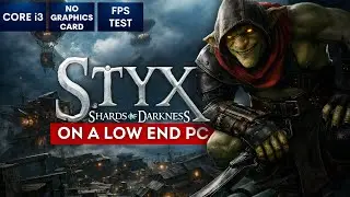 Styx Shards of Darkness on Low End PC | NO Graphics Card | i3
