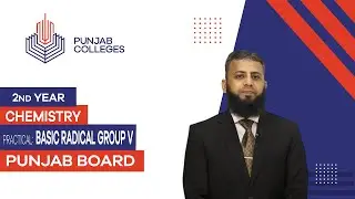 PGC Lectures-Inter Part II-Punjab Board- Chemistry - Practical - Basic Radical Group V
