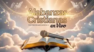🔴 EN VIVO | Las Mejores Alabanzas Cristianas para Adorar a Dios 🙏