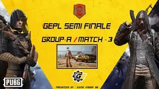 GEPL2020- PUBG Mobile | SEMI FINAL | G-A-3| Game Engine BD