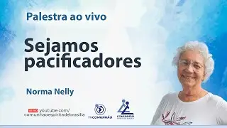 SEJAMOS PACIFICADORES - Norma Nelly [PALESTRA ESPÍRITA]