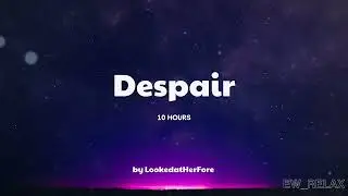[10 Hours]  Despair by LookedatHerFore #10hours