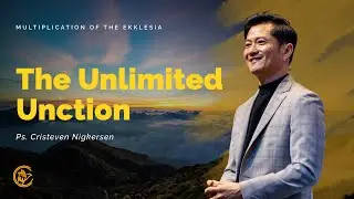 The Unlimited Unction | Multiplication of The Ekklesia | Ps. Cristeven Nigkersen