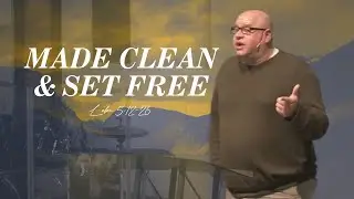 Made Clean & Set Free | Luke 5:12-26