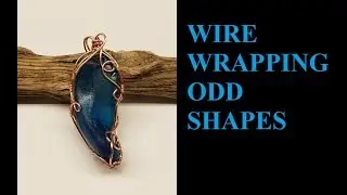 Wire Wrapping An Unusually Shaped Object (Sea Glass)