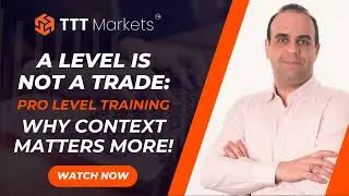 TTT Markets - A Level Is Not a Trade Why Context Matters More