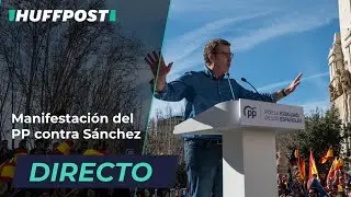 DIRECTO | MANIFESTACI&Oacute;N del PP en Madrid contra el Gobierno de S&aacute;nchez | EL HUFFPOST