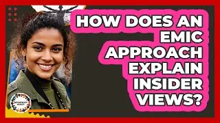 How Does an Emic Approach Explain Insider Views?