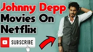 Johnny Depp Movies On Netflix 2023 | A Cinematic Journey