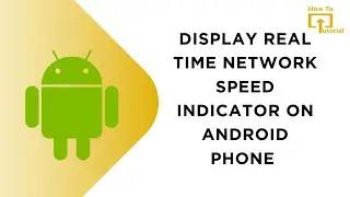 How to Display Real Time Network Speed Indicator on Android Phone
