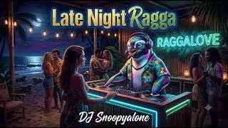 💗🌴💗LATE NIGHT RAGGA | DJ Snoopyalone - RaggaLove 💗🌴💗