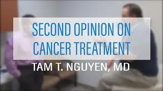 Getting a Second Opinion for Cancer Treatment with Radiation Oncologist Dr. Nguyen