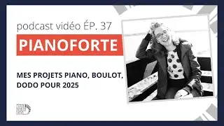 Pianoforte - ÉP. 37 Mes projets Piano, Boulot, Dodo pour 2025