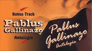 Bonus Track - Pablus Gallinazo | Baladas