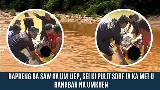 HAPDENG BA SAW KA UM LIEP, SEI KI PULIT SDRF IA KA MET U RANGBAH NA UMKHEN