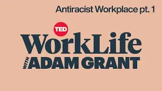 Создание антирасистского рабочего места | WorkLife с Адамом Грантом