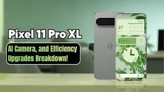 Pixel 11 Pro XL - AI Camera, and Efficiency Upgrades Breakdown!