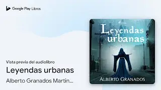 Leyendas urbanas de Alberto Granados Martinez &middot; Vista previa del audiolibro