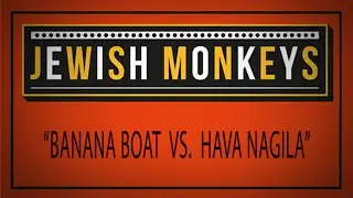 Jewish Monkeys - Banana Boat vs. Hava Nagila