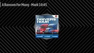 A Ransom For Many - Mark 10:45 | The Truck Driver's Hour