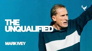 The Unqualified | Christ Alive | Mark Ivey
