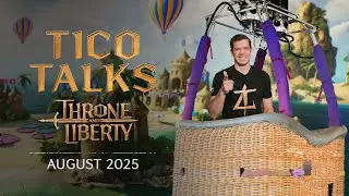 THRONE AND LIBERTY: Tico Talks (August 2025)