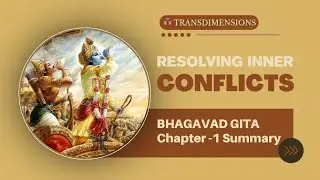 Resolving Inner Conflicts | Chapter 1 | Gita Chapter Summary Series