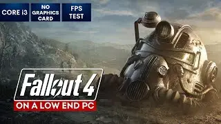 Fallout 4 on Low End PC | NO Graphics Card | i3