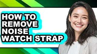 How to Remove Noise Watch Strap (easy Method)