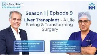 Let&rsquo;s Talk Health with Commander Bali | Episode 9 | Liver Transplant A Life Saving Surgery