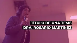 Cómo hacer el título de una tesis - Dra. Rosario Martínez