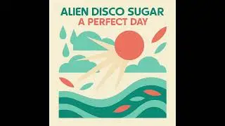 Alien Disco Sugar   A Perfect Day