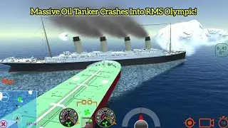 Massive Oil Tanker Crashes Into RMS Olympic! 💥🚢 | Ship Handling Simulator
