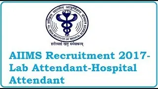 Apply Online AIIMS Recruitment 2017- Lab Attendant-Hospital Attendant