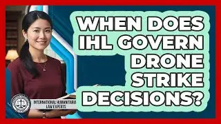When Does IHL Govern Drone Strike Decisions? - International Humanitarian Law Experts