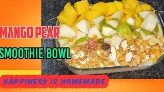 Mango pear smoothie bowl |healthy recipe |happiness is homemade
